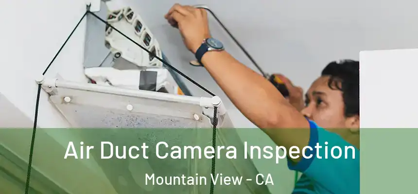  Air Duct Camera Inspection Mountain View - CA