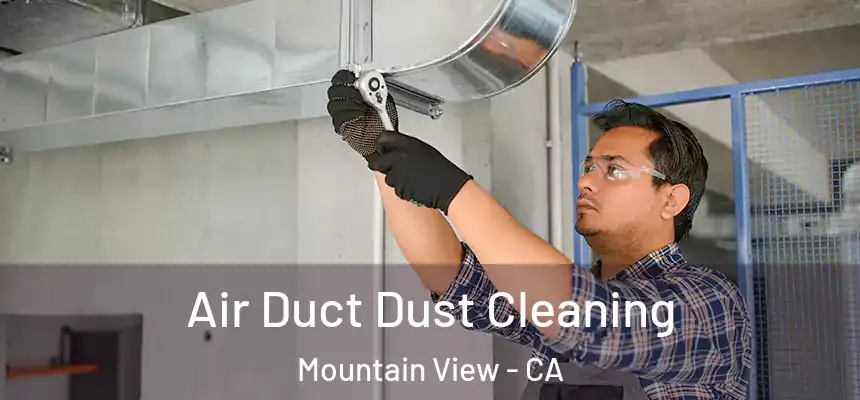 Air Duct Dust Cleaning Mountain View - CA