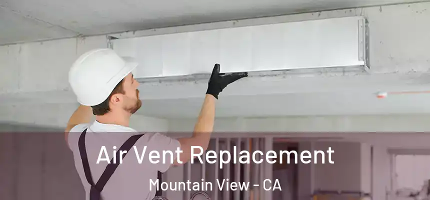 Air Vent Replacement Mountain View - CA