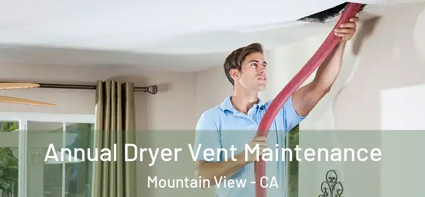 Annual Dryer Vent Maintenance Mountain View - CA