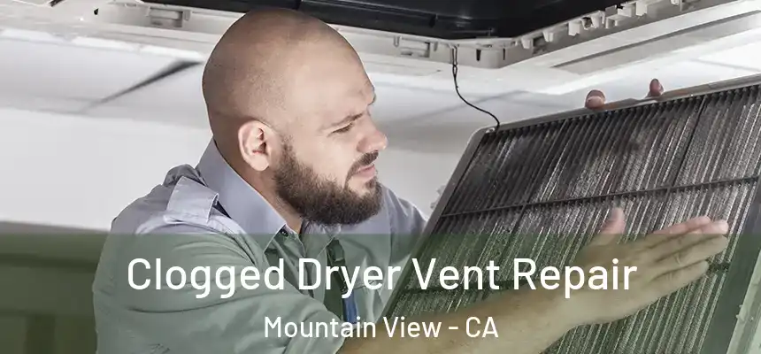Clogged Dryer Vent Repair Mountain View - CA