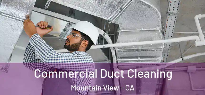 Commercial Duct Cleaning Mountain View - CA