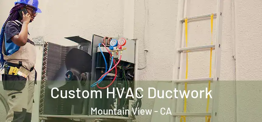 Custom HVAC Ductwork Mountain View - CA