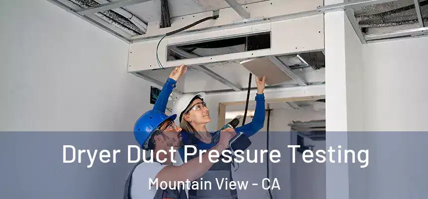 Dryer Duct Pressure Testing Mountain View - CA