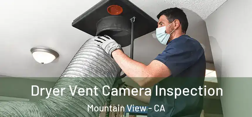 Dryer Vent Camera Inspection Mountain View - CA