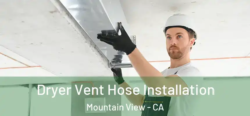 Dryer Vent Hose Installation Mountain View - CA