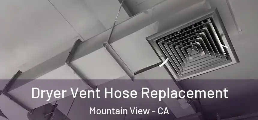 Dryer Vent Hose Replacement Mountain View - CA