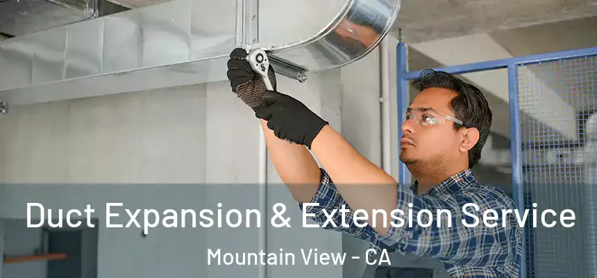 Duct Expansion & Extension Service Mountain View - CA