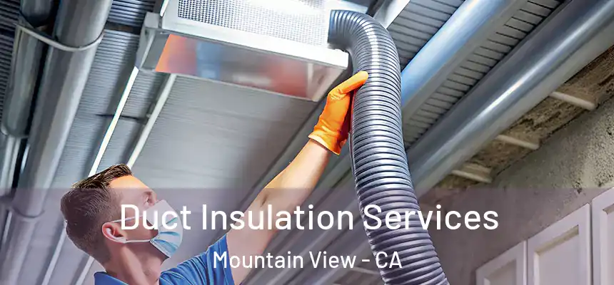 Duct Insulation Services Mountain View - CA