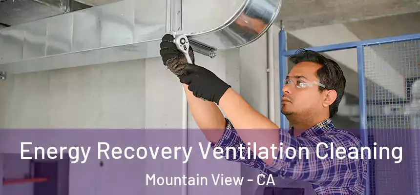  Energy Recovery Ventilation Cleaning Mountain View - CA