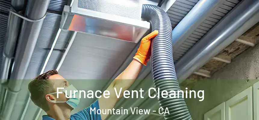Furnace Vent Cleaning Mountain View - CA