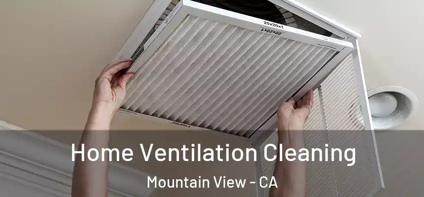 Home Ventilation Cleaning Mountain View - CA