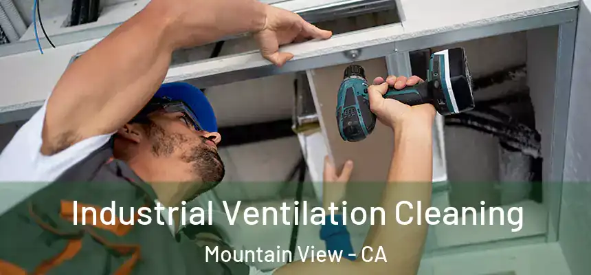 Industrial Ventilation Cleaning Mountain View - CA