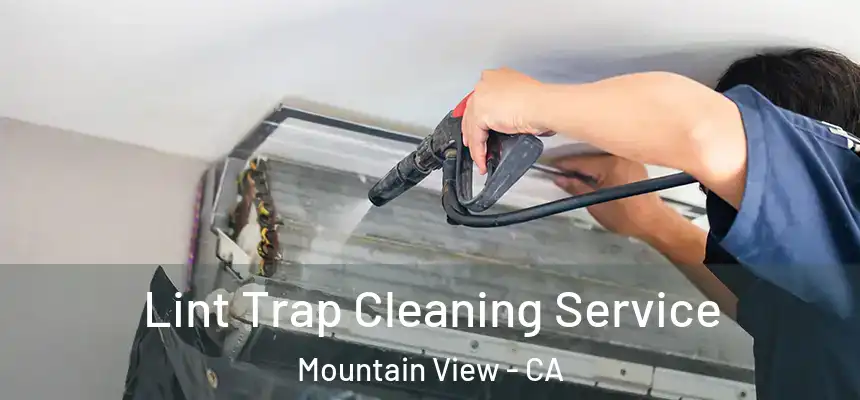 Lint Trap Cleaning Service Mountain View - CA