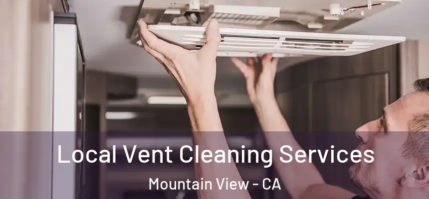 Local Vent Cleaning Services Mountain View - CA