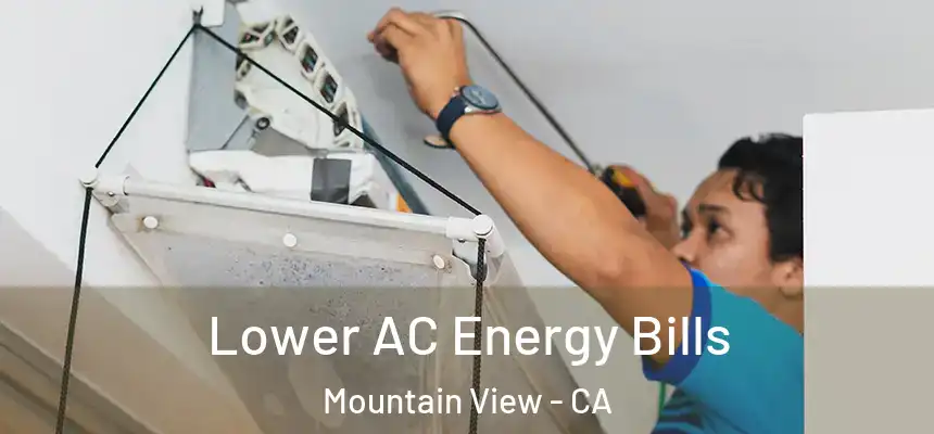 Lower AC Energy Bills Mountain View - CA