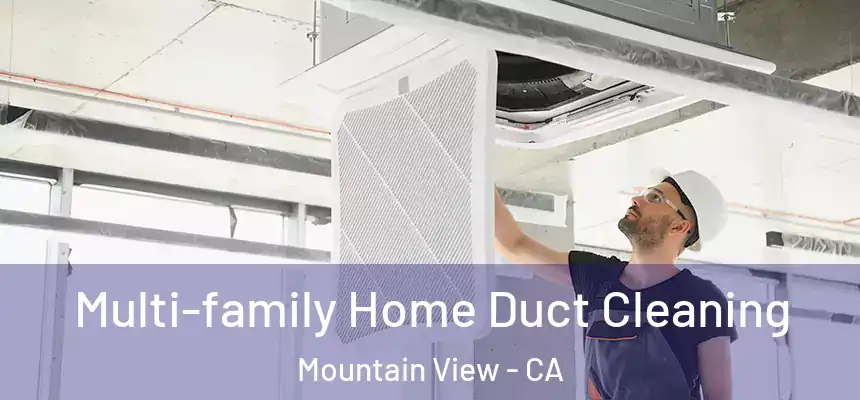 Multi-family Home Duct Cleaning Mountain View - CA