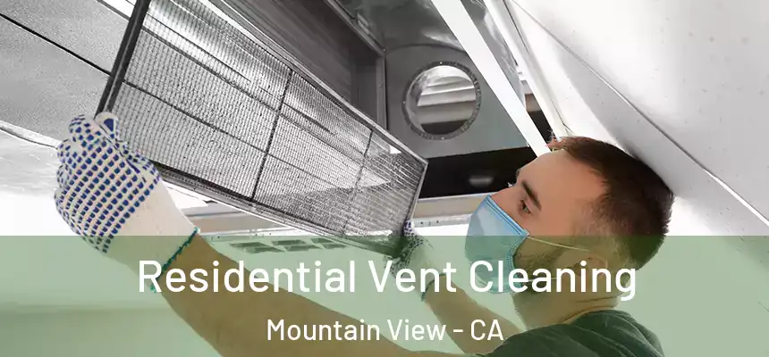 Residential Vent Cleaning Mountain View - CA