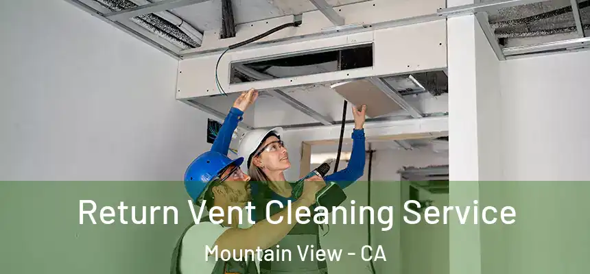 Return Vent Cleaning Service Mountain View - CA