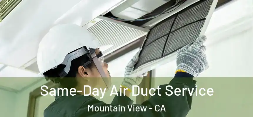 Same-Day Air Duct Service Mountain View - CA