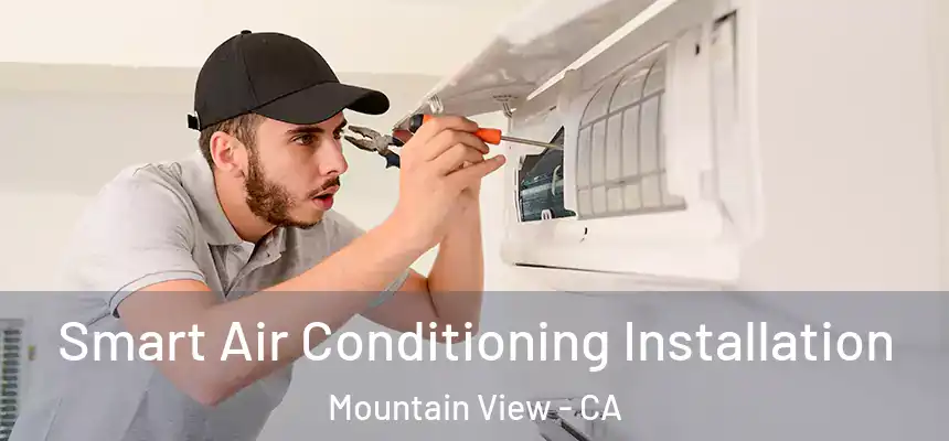 Smart Air Conditioning Installation Mountain View - CA