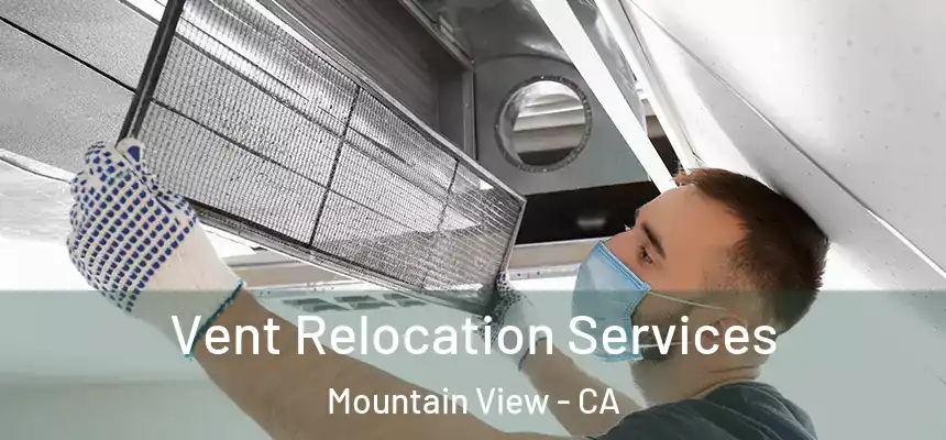 Vent Relocation Services Mountain View - CA