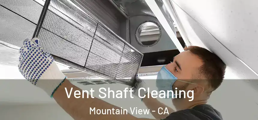Vent Shaft Cleaning Mountain View - CA